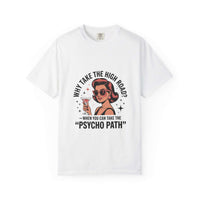 White garment-dyed T-shirt with vintage woman graphic and "Why take the high road? Psycho path" text design.