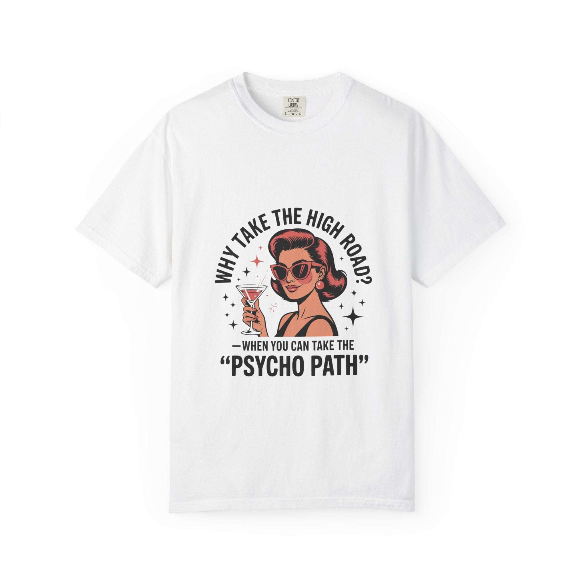 White garment-dyed T-shirt with vintage woman graphic and "Why take the high road? Psycho path" text design.