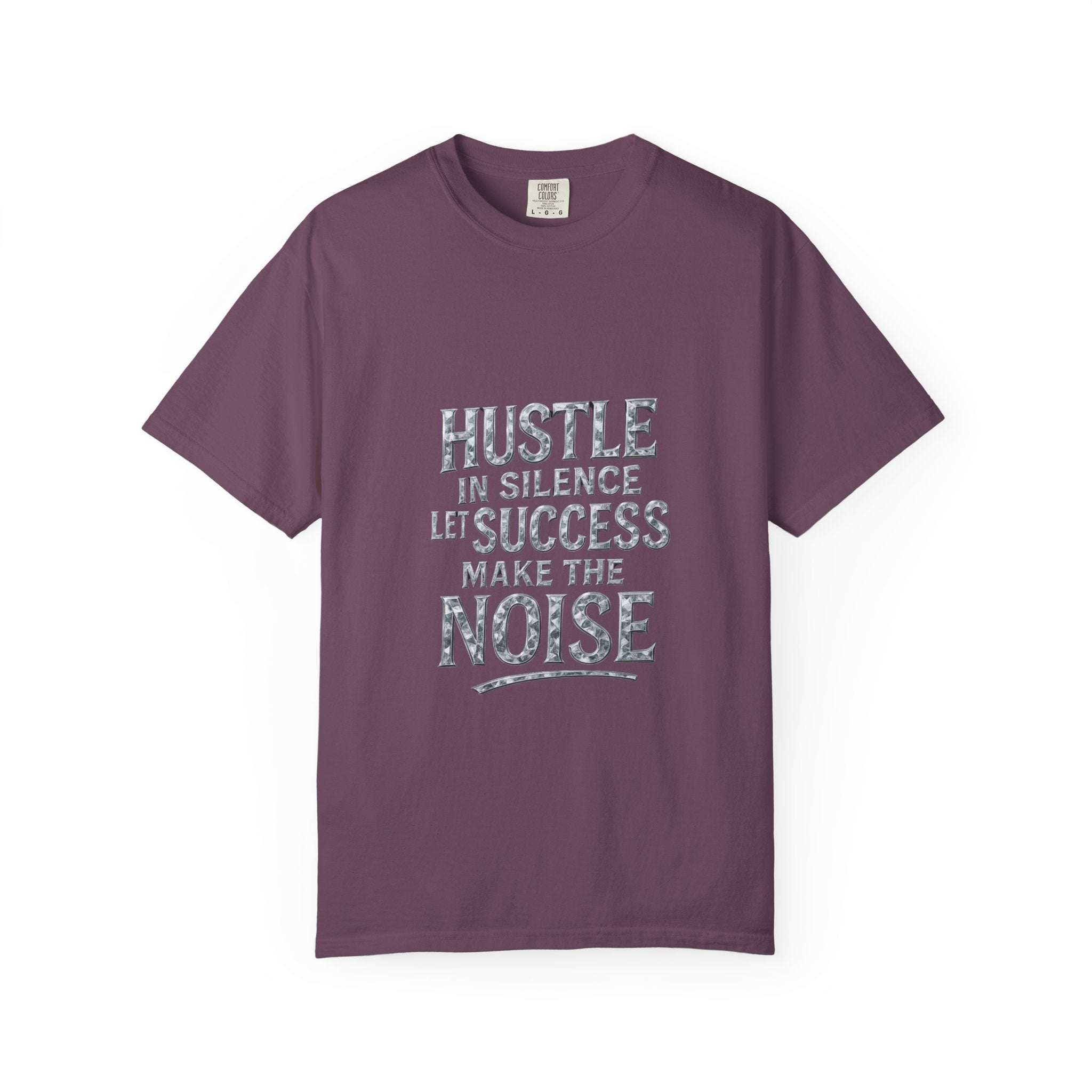 Garment-Dyed T-shirt Hustle in Silence Let Success Make The Noise