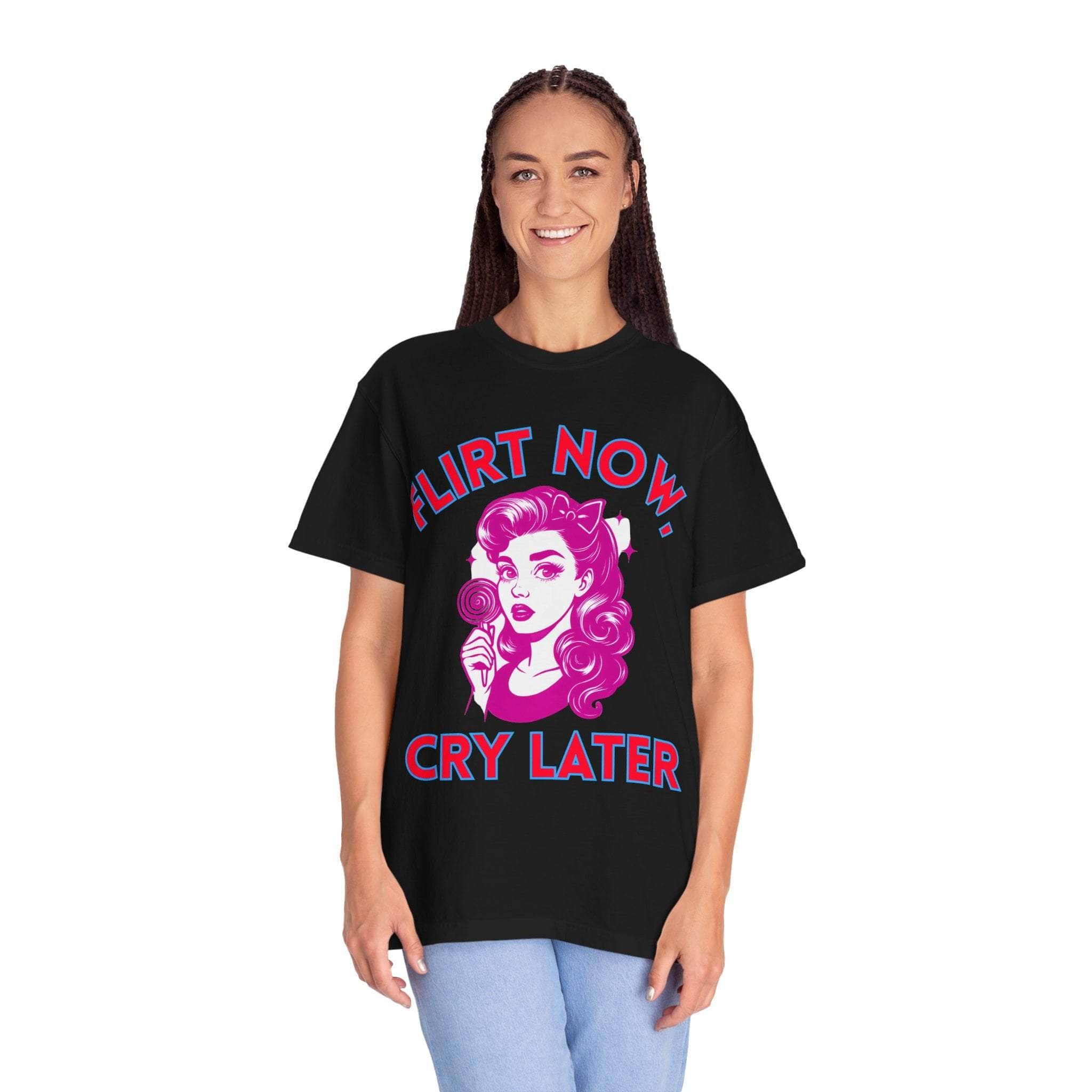 Garment-Dyed T-Shirt - Flirt Now, Cry Later