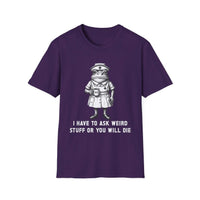 Creepy Nurse Illustration I Have To Ask Weird Stuff Or You Will Die T-Shirt
