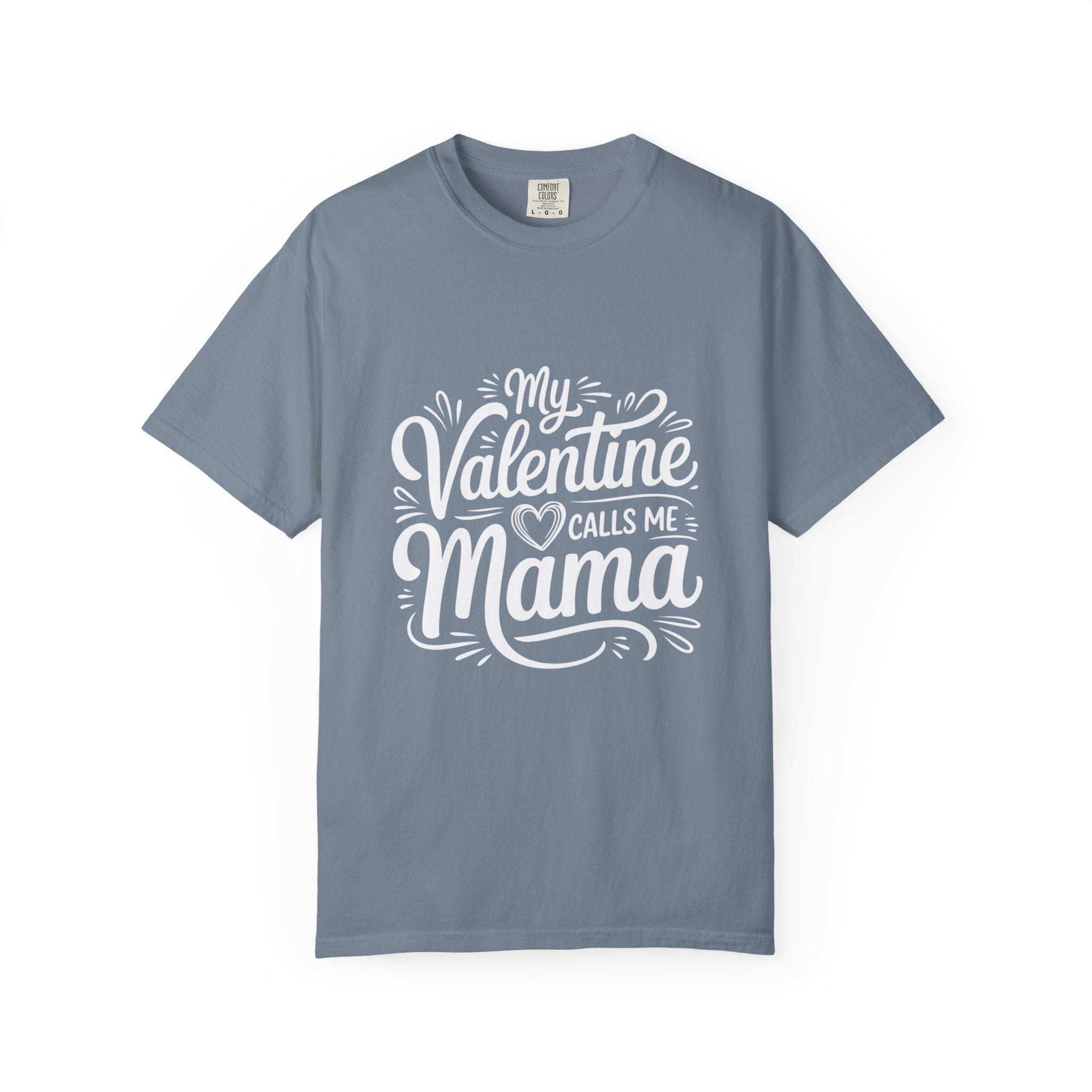 My Valentine Calls Me Mama Mother's Day t-shirt in soft, garment-dyed cotton with relaxed fit and durable stitching