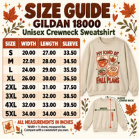 Gildan 18000 My Kind of Fall Plans sweatshirt size chart with S–5XL measurements in inches, half-chest width guidance, and length and sleeve measuring diagrams.