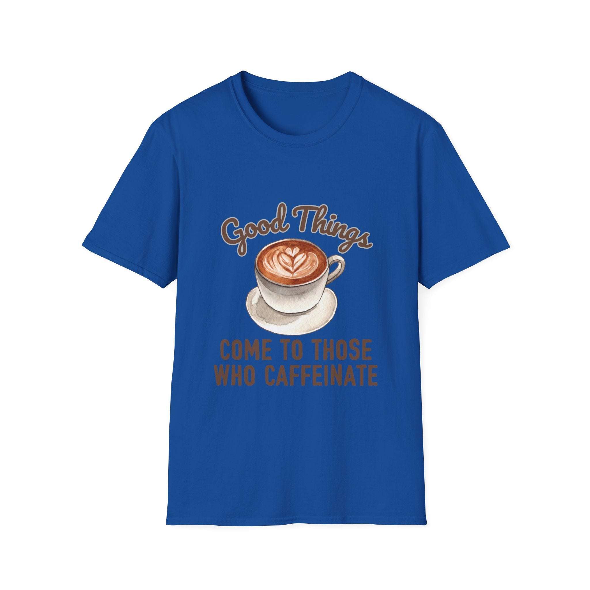 Good Things Come To Those Who Caffeinate T-Shirt - TeninoVentures