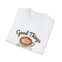 Good Things Come To Those Who Caffeinate T-Shirt - TeninoVentures