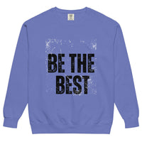 Be The Best Motivational Sweatshirt high-quality pullover with motivational quote for hustlers and go-getters