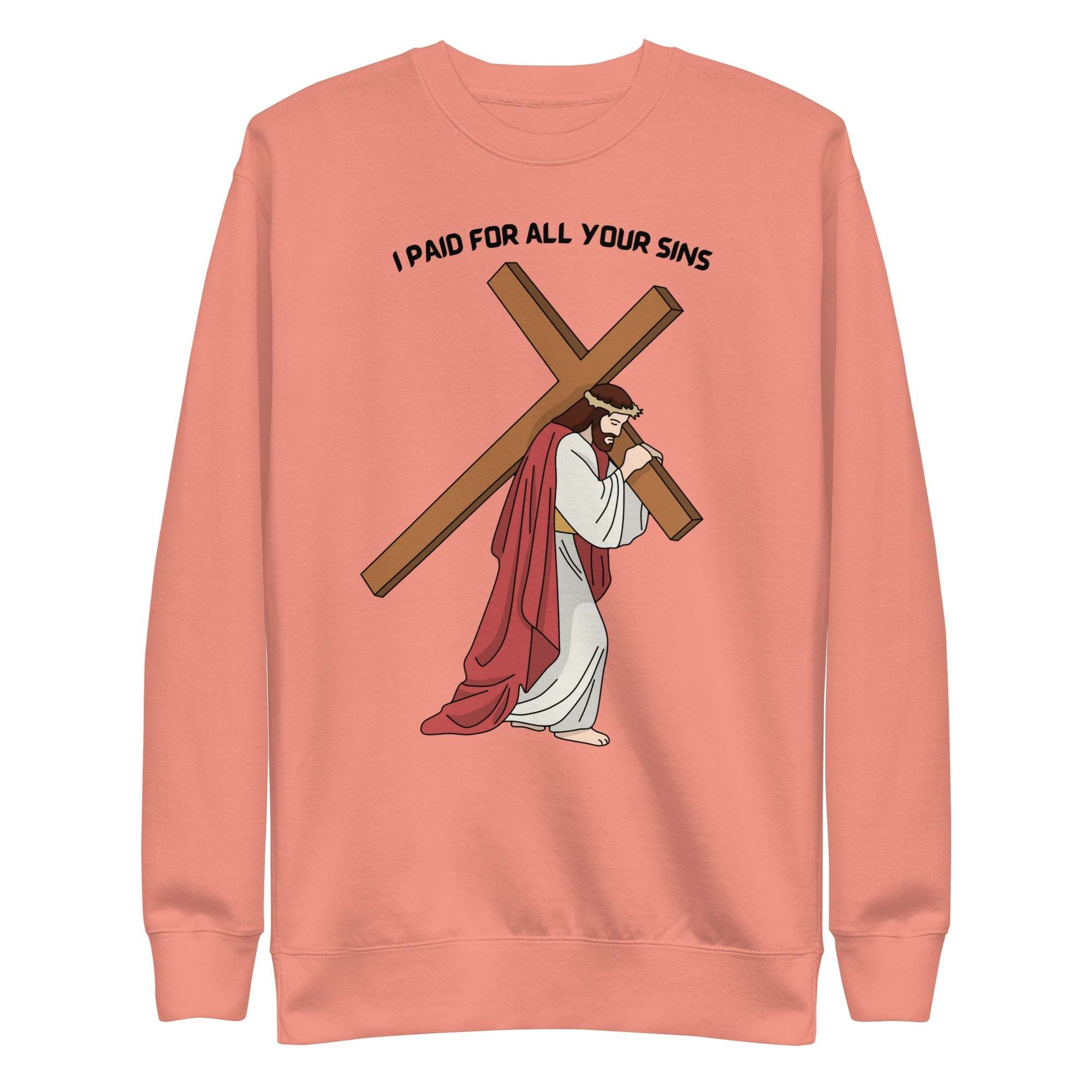 I Paid For All Your Sins sweatshirt