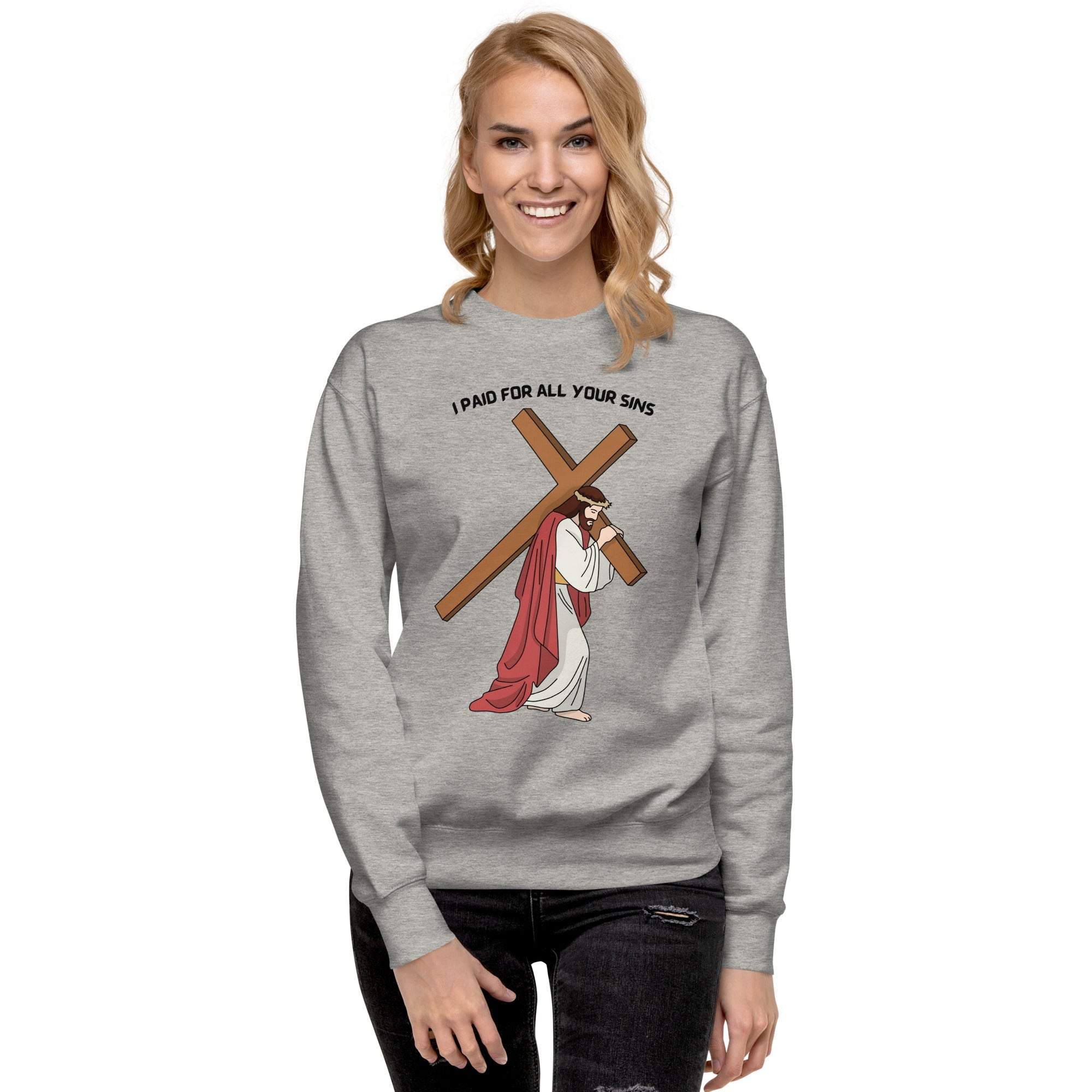 I Paid For All Your Sins sweatshirt