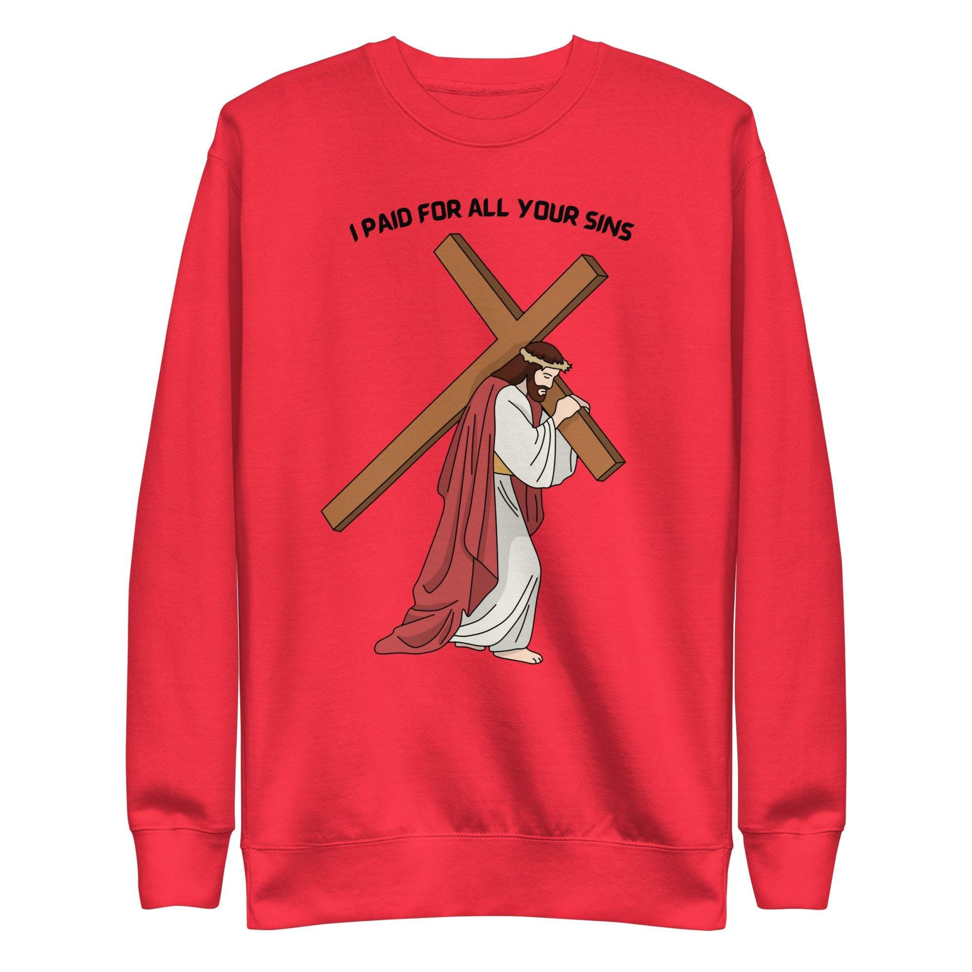 I Paid For All Your Sins sweatshirt
