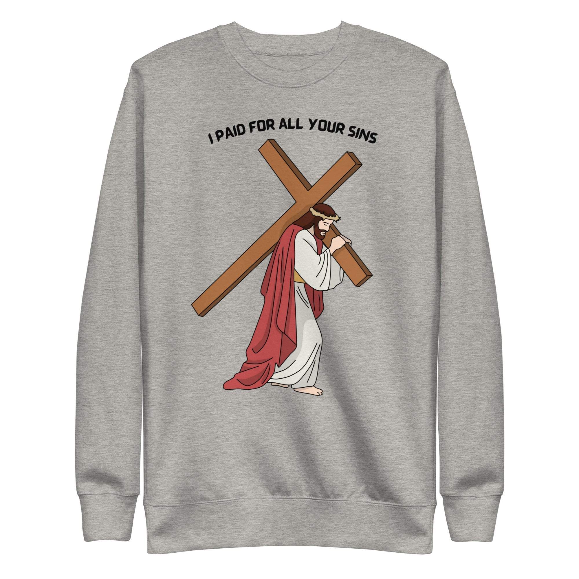 I Paid For All Your Sins sweatshirt