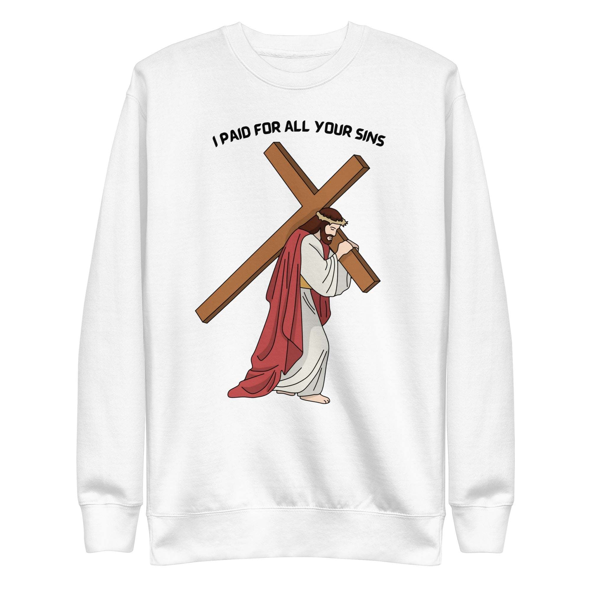 I Paid For All Your Sins sweatshirt